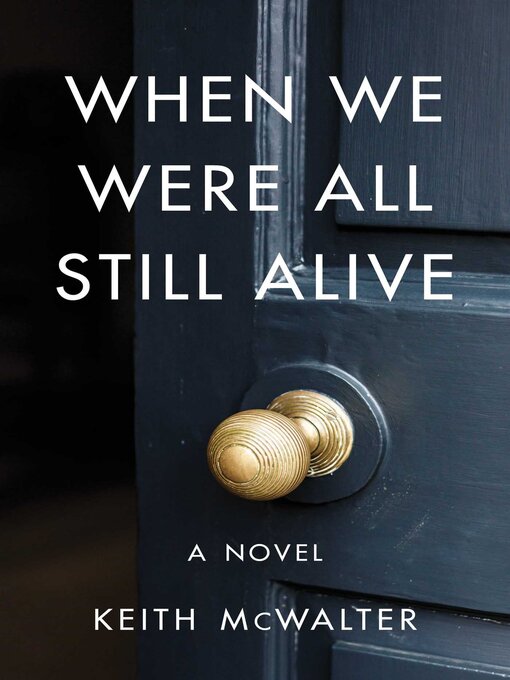 Title details for When We Were All Still Alive by Keith McWalter - Available